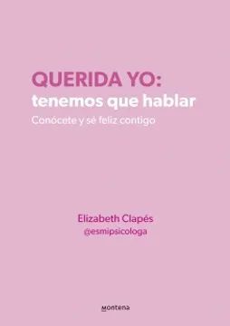 Querida yo: tenemos que hablar - Elizabeth Clapés