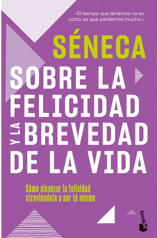 Sobre la felicidad y la brevedad de la vida - Séneca