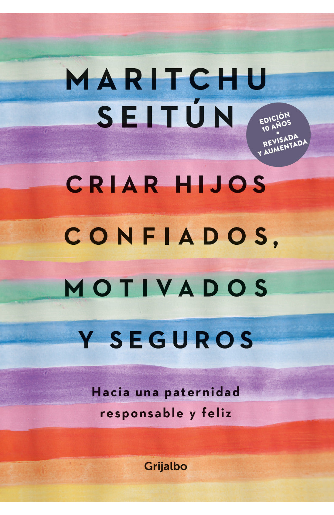 Criar hijos confiados, motivados y seguros: Hacia una paternidad responsable y feliz - Maritchu Seitún