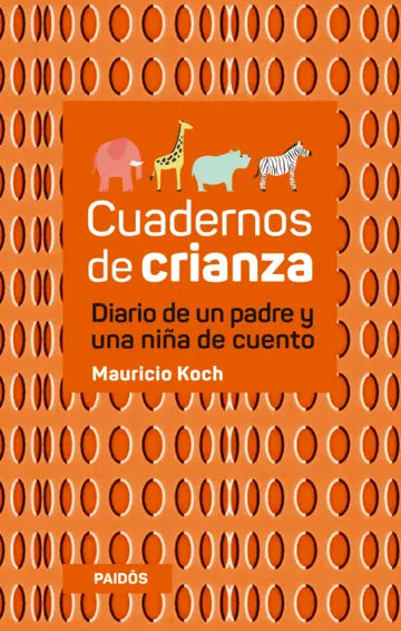 Cuadernos de crianza: Diario de un padre y una niña de cuento - Mauricio Koch