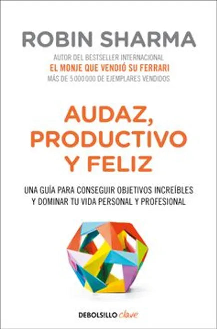 Audaz, productivo y feliz - Robin Sharma