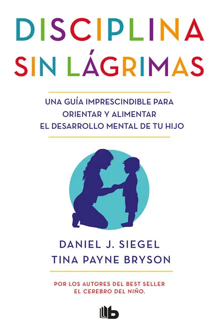 Disciplina sin lágrimas - Daniel J. Siegel / Tina Payne Bryson