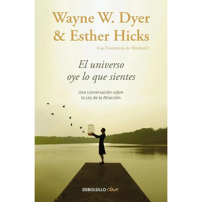 El universo oye lo que sientes - Wayne W. Dyer & Esther Hicks