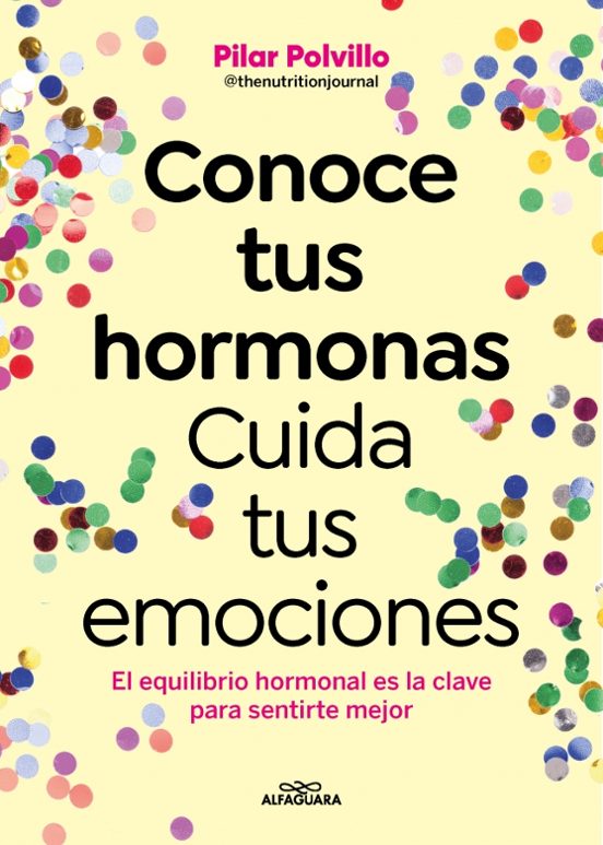 Conoce tus hormonas. Cuida tus emociones - Pilar Polvillo