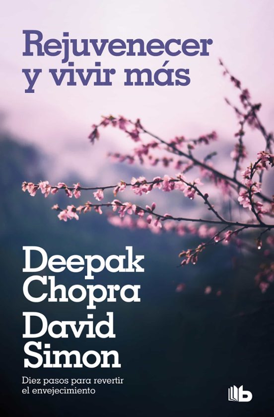 Rejuvenecer y vivir más - Deepak Chopra / David Simon