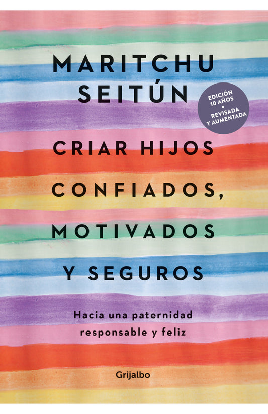 Criar hijos confiados, motivados y seguros: Hacia una paternidad responsable y feliz - Maritchu Seitún